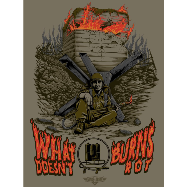 WHAT BURNS DOESN&#039;T ROT Army T-shirt, Mars &amp; Arms
